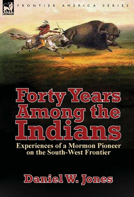 Forty Years Among the Indians: Experiences of a Mormon Pioneer on the South-West Frontier - Ingram