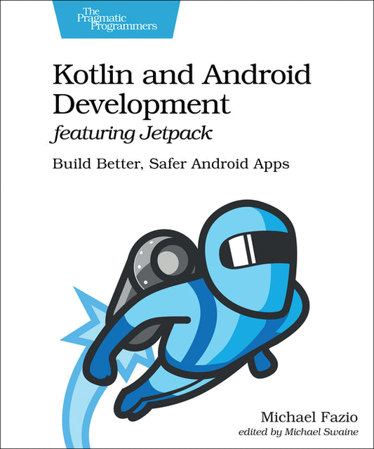 Kotlin and Android Development Featuring Jetpack: Build Better, Safer Android Apps - Ingram