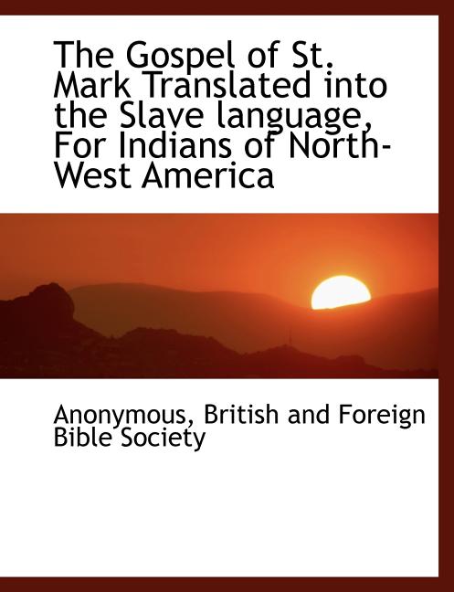 The Gospel of St. Mark Translated Into the Slave Language, for Indians of North-West America - Ingram