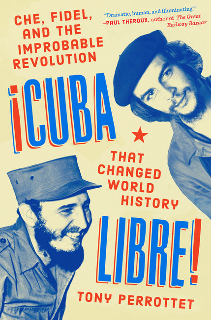 Cuba Libre!: Che, Fidel, and the Improbable Revolution That Changed World History - Ingram