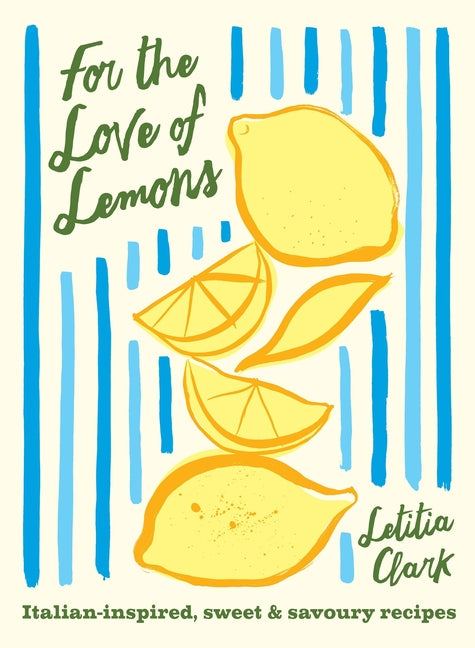 For the Love of Lemons: Italian-Inspired, Sweet and Savoury Recipes - Ingram