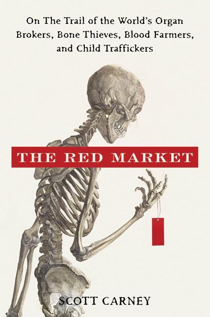 Red Market: On the Trail of the World's Organ Brokers, Bone Thieves, Blood Farmers, and Child Traffickers - Ingram