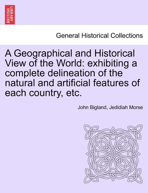 Geographical and Historical View of the World: Exhibiting a Complete Delineation of the Natural and Artificial Features of Each Country, Etc. - Ingram
