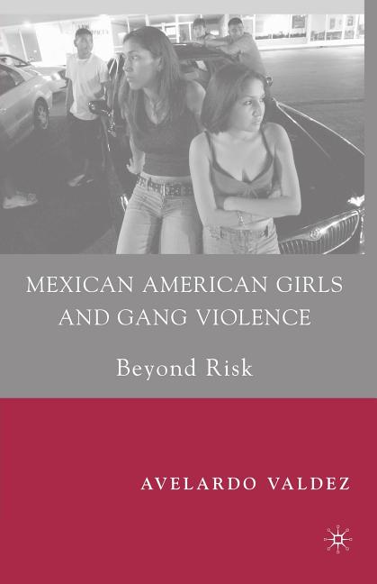 Mexican American Girls and Gang Violence: Beyond Risk (2007) - Ingram