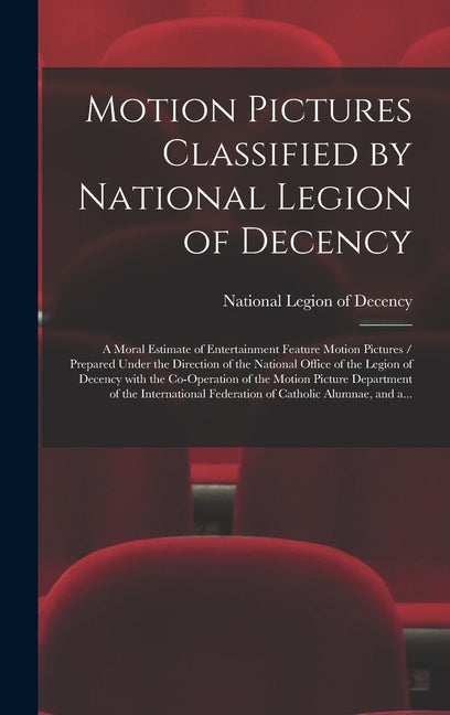 Motion Pictures Classified by National Legion of Decency: a Moral Estimate of Entertainment Feature Motion Pictures / Prepared Under the Direction of - Ingram