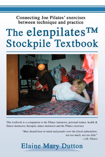 elenpilatesTM Stockpile Textbook: Connecting Joe Pilates' exercises between technique and practice - Ingram