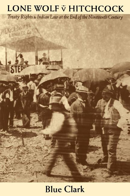 Lone Wolf V. Hitchcock: Treaty Rights and Indian Law at the End of the Nineteenth Century - Ingram