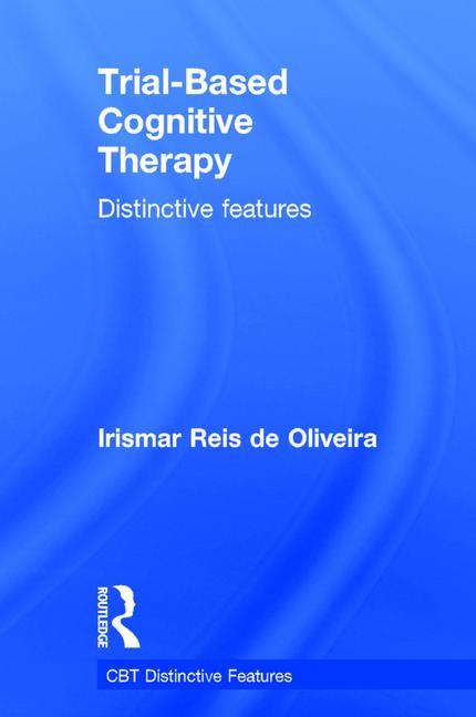 Trial-Based Cognitive Therapy: Distinctive Features - Ingram