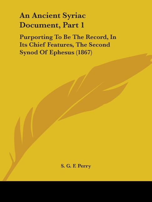 Ancient Syriac Document, Part 1: Purporting To Be The Record, In Its Chief Features, The Second Synod Of Ephesus (1867) - Ingram