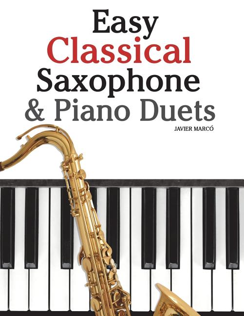 Easy Classical Saxophone & Piano Duets: For Alto, Baritone, Tenor & Soprano Saxophone Player. Featuring Music of Mozart, Beethoven, Vivaldi, Wagner an - Ingram