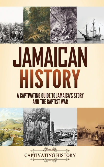 Jamaican History: A Captivating Guide to Jamaica's Story and the Baptist War - Ingram