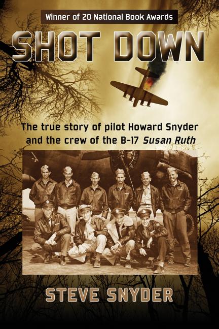 Shot Down: The true story of pilot Howard Snyder and the crew of the B-17 Susan Ruth - Ingram