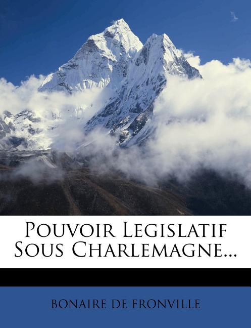 Pouvoir Legislatif Sous Charlemagne... - Ingram
