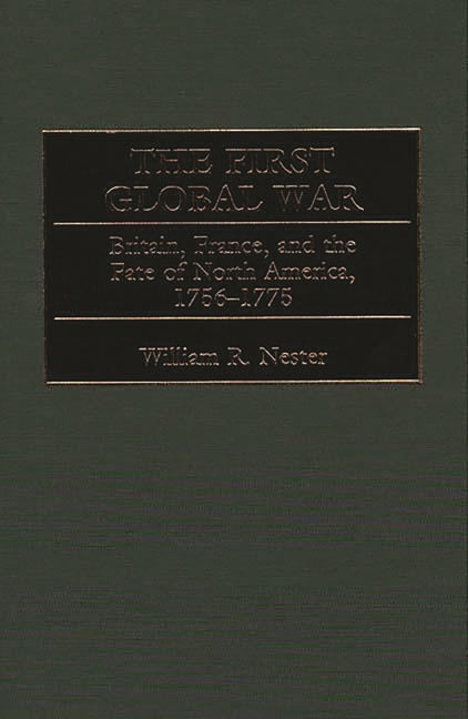 First Global War: Britain, France, and the Fate of North America, 1756-1775 - Ingram