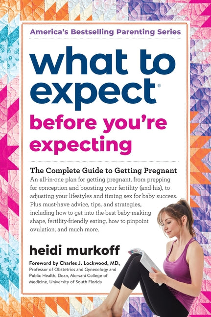 What to Expect Before You're Expecting: The Complete Guide to Getting Pregnant - Ingram