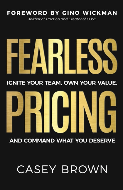Fearless Pricing: Ignite Your Team, Own Your Value, and Command What You Deserve - Ingram