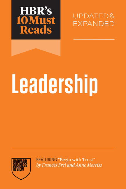 Hbr's 10 Must Reads on Leadership, Updated and Expanded (Featuring Begin with Trust by Frances X. Frei and Anne Morriss) - Ingram