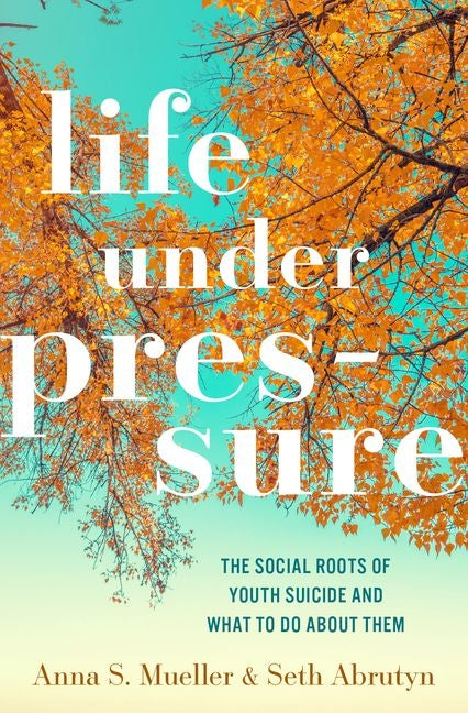 Life Under Pressure: The Social Roots of Youth Suicide and What to Do about Them - Ingram