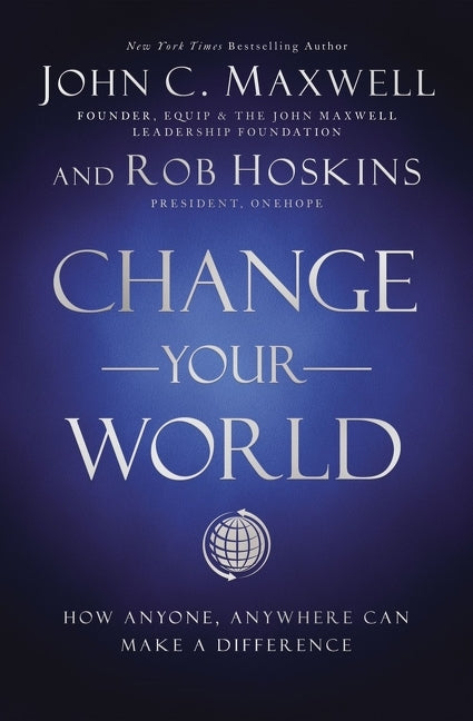 Change Your World: How Anyone, Anywhere Can Make a Difference - Ingram