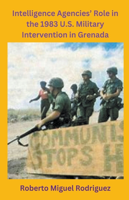Intelligence Agencies' Role in the 1983 U.S. Military Intervention in Grenada - Ingram