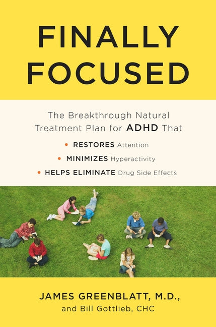 Finally Focused: The Breakthrough Natural Treatment Plan for ADHD That Restores Attention, Minimizes Hyperactivity, and Helps Eliminate Drug Side Effe - Ingram