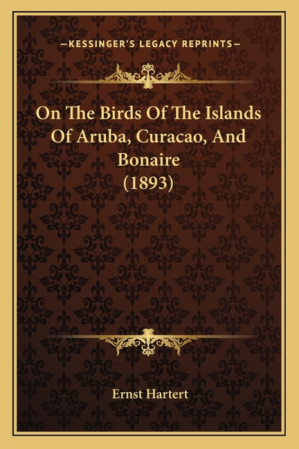 On The Birds Of The Islands Of Aruba, Curacao, And Bonaire (1893) - Ingram