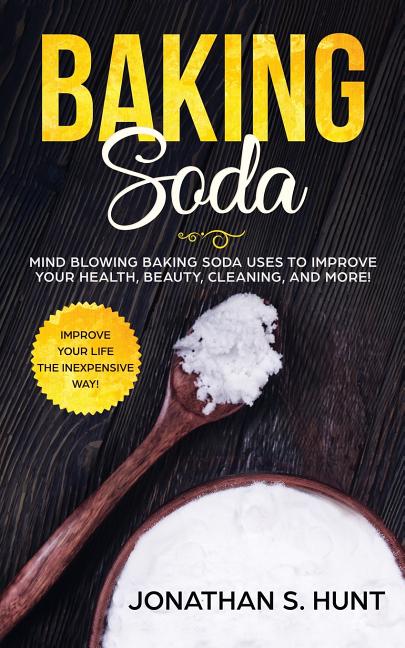 Baking Soda: Mind Blowing Baking Soda Uses to Improve Your Health, Beauty, Cleaning, and More! - Ingram