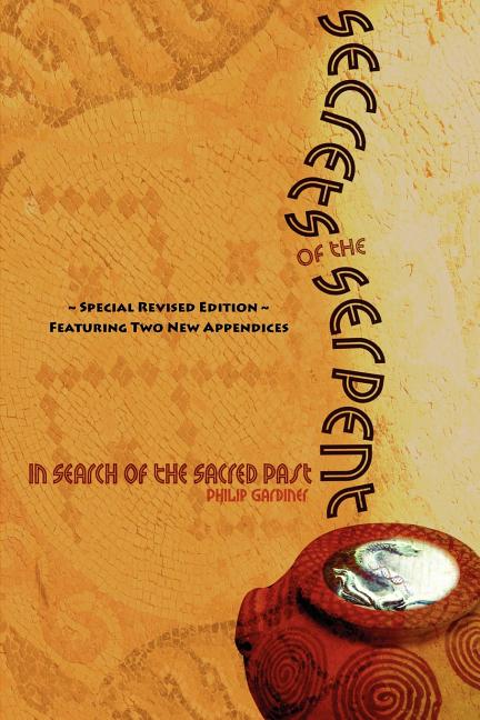 Secrets of the Serpent, in Search of the Sacred Past, Special Revised Edition Featuring Two New Appendices - Ingram