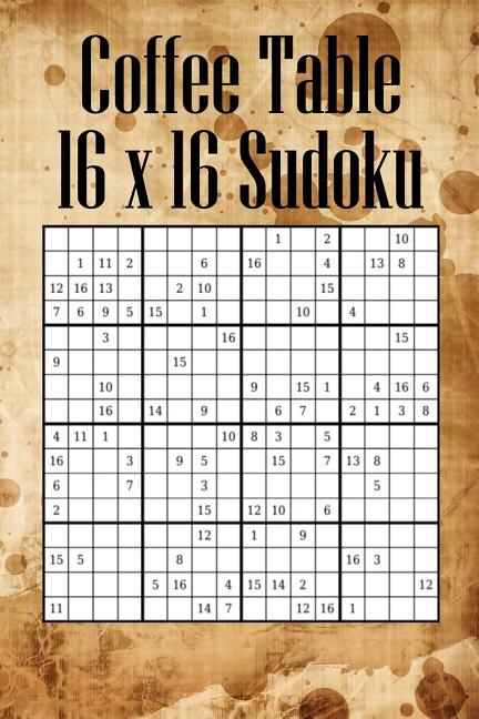 Coffee Table 16 x 16 Sudoku: Mega Sudoku featuring 55 HARD Large 16 x 16 Sudoku Puzzles and Solutions - Ingram