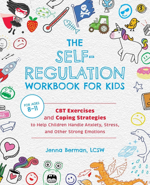 Self-Regulation Workbook for Kids: CBT Exercises and Coping Strategies to Help Children Handle Anxiety, Stress, and Other Strong Emotions - Ingram