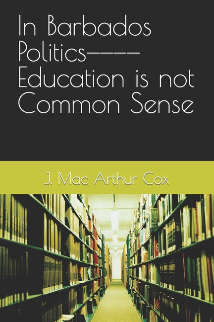 In Barbados Politics--------Education is not Common Sense - Ingram