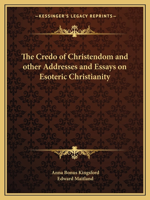 Credo of Christendom and other Addresses and Essays on Esoteric Christianity - Ingram