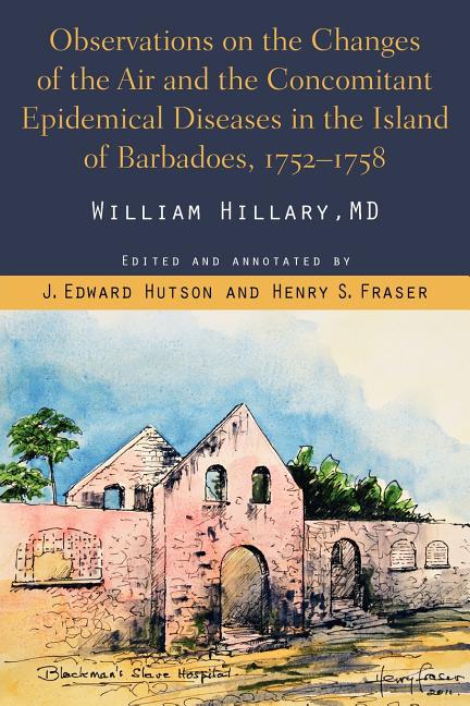 Observations on the Changes of the Air and the Concomitant Epidemical Diseases in the Island of Barbadoes, 1752-1758 - Ingram