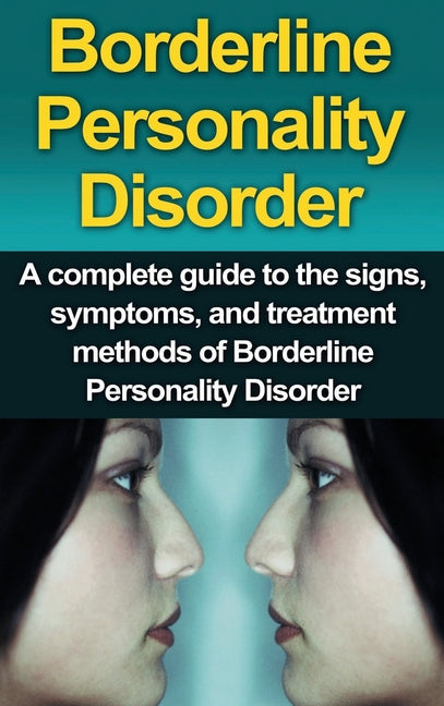 Borderline Personality Disorder: A Complete Guide to the Signs, Symptoms, and Treatment Methods of Borderline Personality Disorder - Ingram