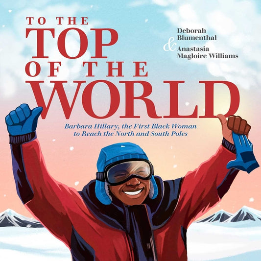 To the Top of the World: Barbara Hillary, the First Black Woman to Reach the North and South Poles - Ingram