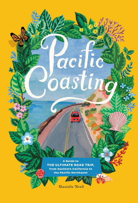 Pacific Coasting: A Guide to the Ultimate Road Trip, from Southern California to the Pacific Northwest - Ingram