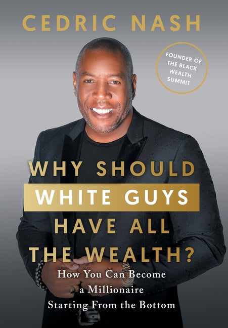 Why Should White Guys Have All the Wealth?: How You Can Become a Millionaire Starting From the Bottom - Ingram