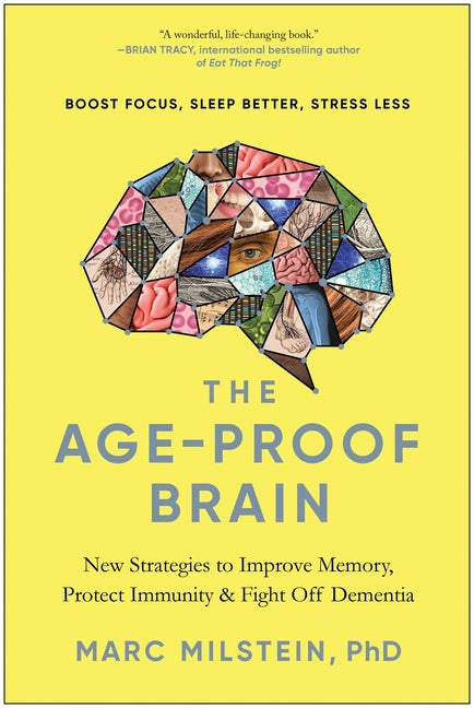 Age-Proof Brain: New Strategies to Improve Memory, Protect Immunity, and Fight Off Dementia - Ingram