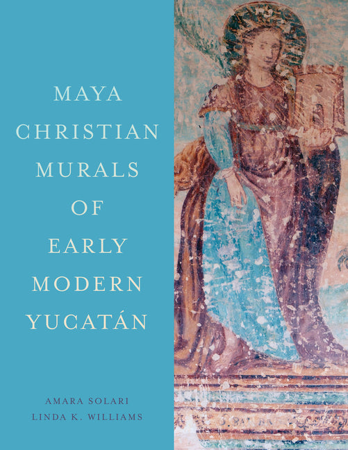 Maya Christian Murals of Early Modern Yucatán - Ingram