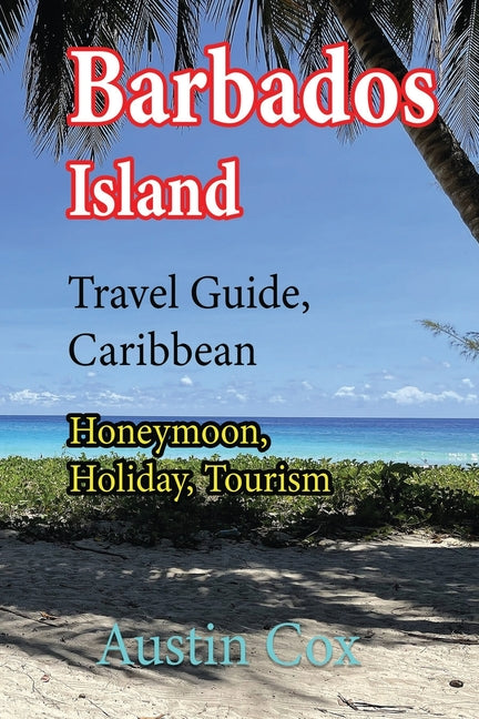 Barbados Island Travel Guide, Caribbean: Honeymoon, Holiday, Tourism - Ingram