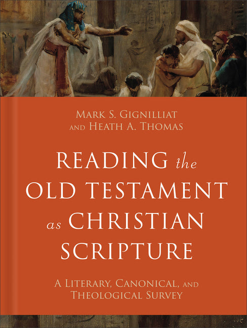 Reading the Old Testament as Christian Scripture: A Literary, Canonical, and Theological Survey - Ingram