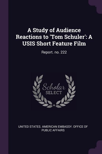 Study of Audience Reactions to 'Tom Schuler': A USIS Short Feature Film: Report. no. 222 - Ingram