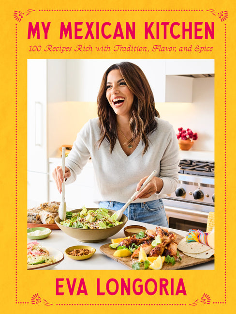 My Mexican Kitchen: 100 Recipes Rich with Tradition, Flavor, and Spice: A Cookbook - Ingram