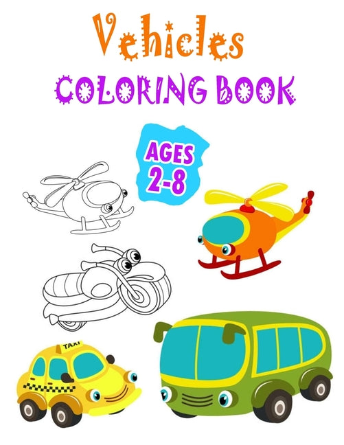 Vehicles Coloring Book Ages 2-8: Cars Trucks, Planes Coloring Book For kids, Toddlers And Preschoolers, Big And Different Coloring Pages Featuring all - Ingram
