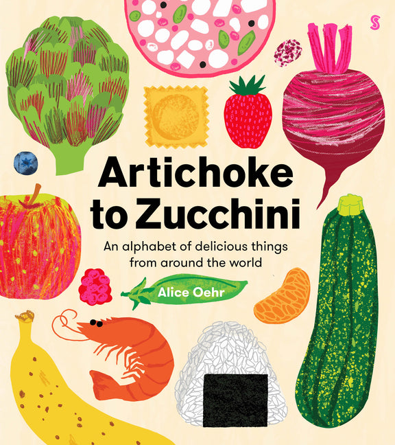 Artichoke to Zucchini: An Alphabet of Delicious Things from Around the World - Ingram