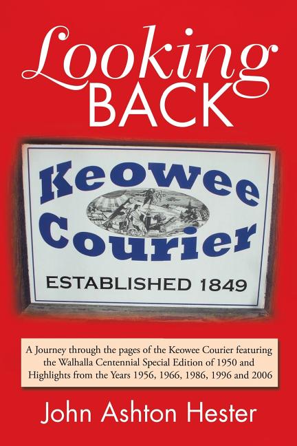 Looking Back: A Journey Through the Pages of the Keowee Courier Featuring the Walhalla Centennial Special Edition of 1950 and Highli - Ingram