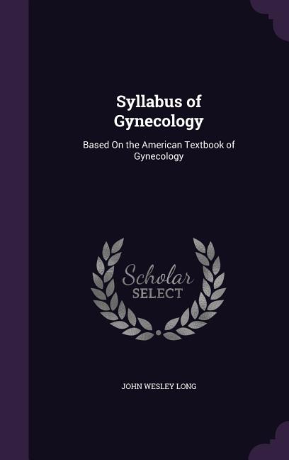 Syllabus of Gynecology: Based On the American Textbook of Gynecology - Ingram