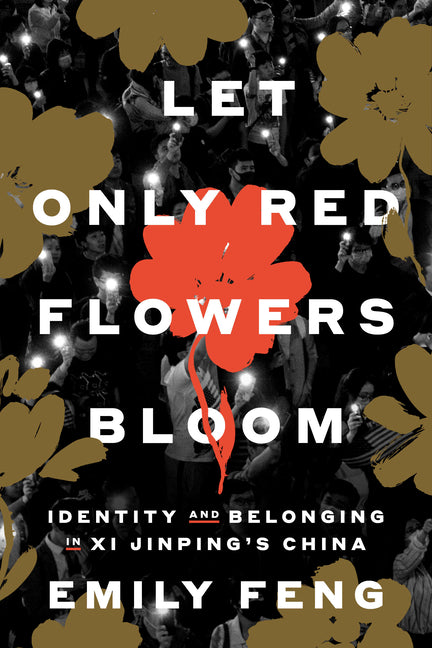 Let Only Red Flowers Bloom: Identity and Belonging in XI Jinping's China - Ingram