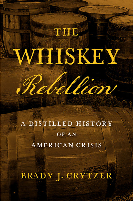 Whiskey Rebellion: A Distilled History of an American Crisis - Ingram