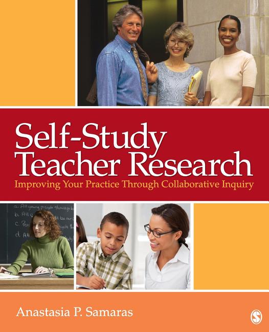 Self-Study Teacher Research: Improving Your Practice Through Collaborative Inquiry - Ingram